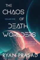 The Chaos of Deathworlders: Volume One: A Guide to Understanding Humanity 1923265717 Book Cover