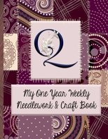 Q: My One Year Weekly Needlework & Craft Book: Monogram Needlework Planner with 2:3 and 4:5 Graph Paper - and a Page for Notes - Fun for all Sewing Enthusiasts! 169279244X Book Cover