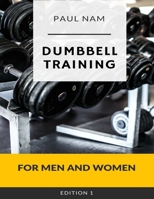 Dumbbell Training: For Men and Women 1549623737 Book Cover