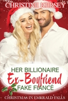 Her Billionaire Ex-Boyfriend Fake Fianc� (Christmas in Emerald Falls) 1712635042 Book Cover