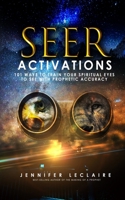 Seer Activations: 101 Ways to Train Your Spiritual Eyes to See with Prophetic Accuracy B09L4RB5GP Book Cover