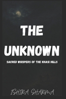 The Unknown: Sacred Whispers of the Khasi Hills B0F5PK8JPV Book Cover