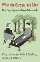 When the Garden Isn't Eden: More Psychodynamic Concepts from Life 0231170378 Book Cover