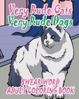 Swear Word Adult Coloring Book: Very Rude Cats & Very Rude Dogs 1530243904 Book Cover