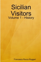 Sicilian Visitors: Volume 1 - History 1387780077 Book Cover