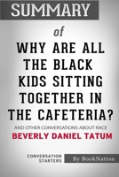Summary of Why Are All the Black Kids Sitting Together In The Cafeteria?: And Others Conversations About Race: Conversation Starters B08HJ5HHZN Book Cover