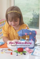 Kid’s Guide to Sewing: Sewing Projects and Tricks for Kids: Kid's Activity Book B094H2383X Book Cover