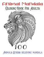 Animal Mandala Coloring Book For Adults 100 Animals Stress relieving mandala: Animals with Patterns Coloring Books, Relaxing And Stress Relieving Desi B08PX7JZ67 Book Cover