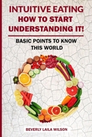 Intuitive Eating: How To Start Understanding It!: Basic Points To Know This World B086Y5MYYX Book Cover