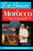 Eat Smart in Morocco: How to Decipher the Menu, Know the Market Foods & Embark on a Tasting Adventure (Eat Smart, No 6) 0964116863 Book Cover