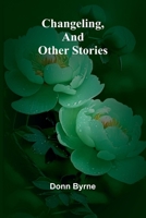 Changeling, and Other Stories 1023440296 Book Cover