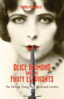 Alice Diamond And The Forty Elephants: Britain's First Female Crime Syndicate 1908479841 Book Cover
