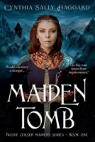 Maiden Tomb: Would you marry the first stranger who came along to free your sisters from imprisonment? (Twelve Cursed Maidens) B0G5TG5WM3 Book Cover
