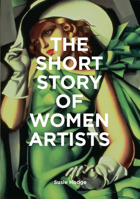 The Short Story of Women Artists: A Pocket Guide to Key Breakthroughs, Movements, Works and Themes 1786276550 Book Cover