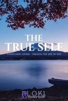 The True Self: Unlock the joy in you 1923250205 Book Cover