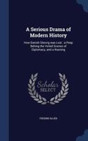 A Serious Drama of Modern History: How Danish Slesvig was Lost: a Peep Behing the Veiled Scenes of Diplomacy, and a Warning 1020780738 Book Cover