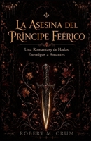 LA ASESINA DEL PRÍNCIPE FEÉRICO: Una Romantasy de Hadas, Enemigos a Amantes B0HFB34NTG Book Cover