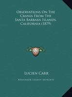 Observations On The Crania From The Santa Barbara Islands, California 116655189X Book Cover