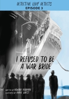 I Refused to Be a War Bride: Detective Levy Detects, Episode 3 157869180X Book Cover