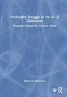 Productive Struggle in the 6-12 Classroom: Increasing Student Learning and Motivation Across the Content Areas 1041196997 Book Cover