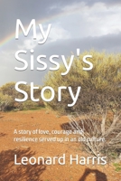 My Sissy's Story: A story of love, courage and resilience served up in an old culture. B09ZDZTV9X Book Cover