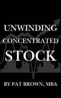 Unwinding Concentrated Stock: "Financial Literacy Strategies for Protecting and Growing Your Wealth" 196773741X Book Cover