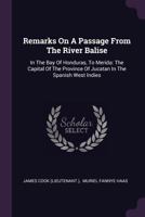Remarks on a passage from the River Balise, in the Bay of Honduras, to Merida; ... By Lieutenant Cook, ... 1171378602 Book Cover