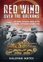Red Wind Over the Balkans: The Soviet Offensive South of the Danube, September-October 1944 180451246X Book Cover