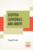 Scottish Cathedrals And Abbeys: With Introduction By The Very Rev. R. Herbert Story, D.D., LL.D. 9389701619 Book Cover