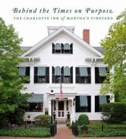 Behind the Times on Purpose: The Charlotte Inn 0991502817 Book Cover