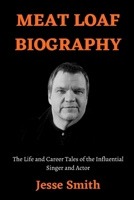 MEAT LOAF BIOGRAPHY: The Life and Career Tales of the Influential Singer and Actor B09QP5J951 Book Cover