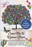 Color Me To Relieve Stress: An amazing coloring book with beautiful plants, flowers and butterflies for a peaceful sleep B088B8MJJ2 Book Cover