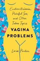 Vagina Problems: Endometriosis, Painful Sex, and Other Taboo Topics 1250240689 Book Cover