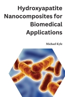 Hydroxyapatite Nanocomposites for Biomedical Applications B0CMXXZWTD Book Cover