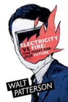 Electricity Vs Fire: The Fight For Our Future 0993261205 Book Cover