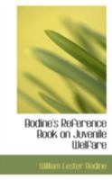 Bodine's Reference Book On Juvenile Welfare: A Review of the Chicago Social Service System 0559610181 Book Cover