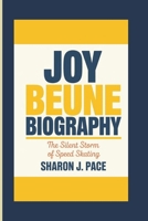 JOY BEUNE BIOGRAPHY: The Silent Storm of Speed Skating B0F4XYYM4Y Book Cover