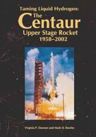 Taming Liquid Hydrogen: The Centaur Upper Stage Rocket 1958-2002 1478266538 Book Cover