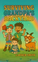 Surviving Grandpa's Backyard!, Book 1 B0FSQ4N2PV Book Cover