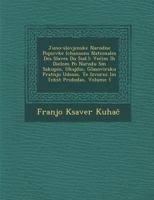 Ju�no-slovjenske Narodne Popievke (chansons Nationales Des Slaves Du Sud.): Vecim Ih Dielom Po Narodu S�m Sakupio, Ukajdio, Glasovirsku Pratnju Udesio, Te Izvorni Im Tekst Pridodao, Volume 1 1286959179 Book Cover