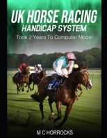 UK Horse Racing Handicap System: Took 2 Years To Computer Model B088BBPDPG Book Cover