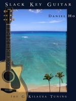 Slack Key Guitar: The G Kilauea Tuning 1602740364 Book Cover