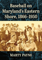 Baseball on Maryland's Eastern Shore, 1866-1950 1476692181 Book Cover