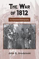 The War of 1812: An Annotated Bibliography 0415956315 Book Cover