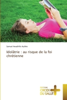 Idolâtrie: au risque de la foi chrétienne (French Edition) 6206168751 Book Cover