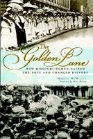 The Golden Lane: How Missouri Women Gained the Vote and Changed History 1609490134 Book Cover