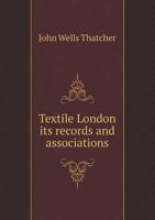 Textile London: its records and associations 1340206862 Book Cover