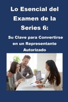 Lo Esencial del Examen de la Series 6: Su Clave para Convertirse en un Representante Autorizado B0CR9J12DC Book Cover