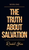 The Truth About Salvation 1682356752 Book Cover