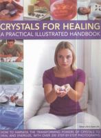 Crystals for Healing: A Practical Illustrated Handbook: How to Harness the Transforming Powers of Crystals to Heal and Energize, with Over 200 Step-By-Step Photographs 1844767752 Book Cover
